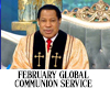 FEBRUARY GLOBAL COMMUNION SERVICE WITH PASTOR CHRIS