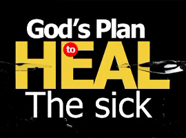 GOD PLAN TO HEAL THE SICK