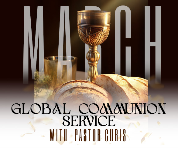 MARCH GLOBAL COMMUNION SERVICE WITH PASTOR CHRIS