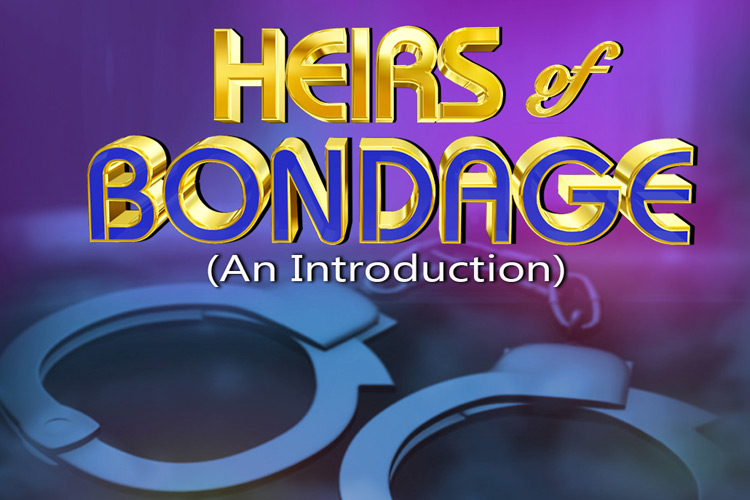 HEIRS OF BONDAGE BY PASTOR CHRIS