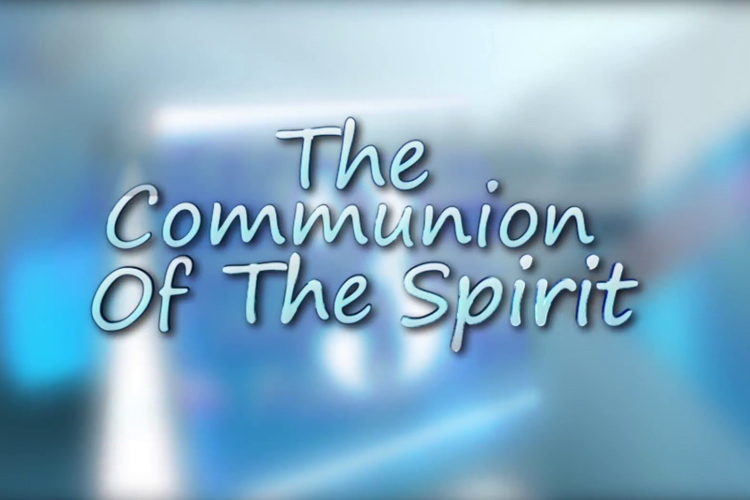 THE COMMUNION OF THE SPIRIT PART 2